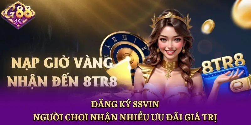 Đăng ký 88vin người chơi nhận nhiều ưu đãi giá trị